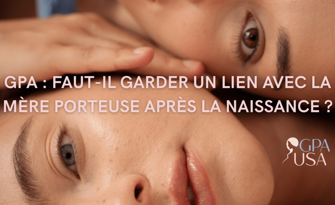 GPA : faut-il garder un lien avec la mère porteuse après la naissance ?