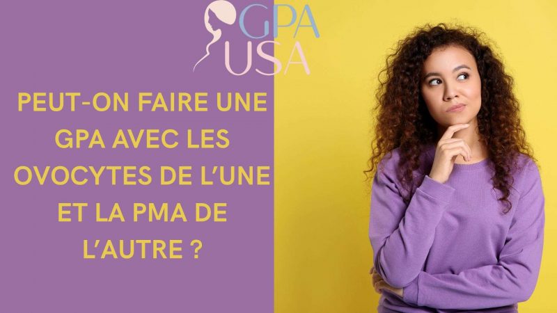 Peut-on faire une GPA avec les ovocytes de l’une et la PMA de l’autre ?
